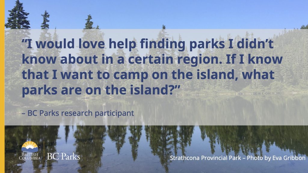 A view of a lake and trees at Strathcona Provincial Park with text that says I would love help finding parks I didn't know about in a certain region. If I know that I want to camp on the island, what parks are on the island? BC Parks research participant